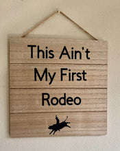 Load image into Gallery viewer, This Ain't My First Rodeo Sign
