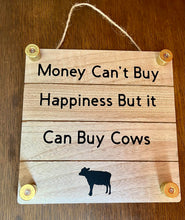 Load image into Gallery viewer, Money Can't Buy Happiness But It Can Buy Cows
